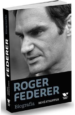Carte Roger Federer. Biografia - Rene Stauffer editura Rene Stauffer