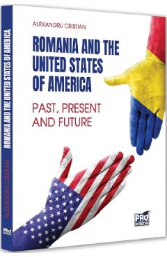Carte Romania and the United States of America. 25 Years of Strategic Partnership - Alexandru Cristian editura Alexandru Cristian