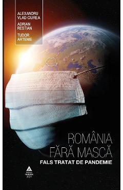 Carte Romania fara masca. Fals tratat de pandemie - Alexandru Vlad Ciurea