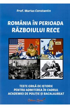 Carte Romania in perioada Razboiului Rece. Teste grila de istorie - Marius Constantin editura Marius Constantin