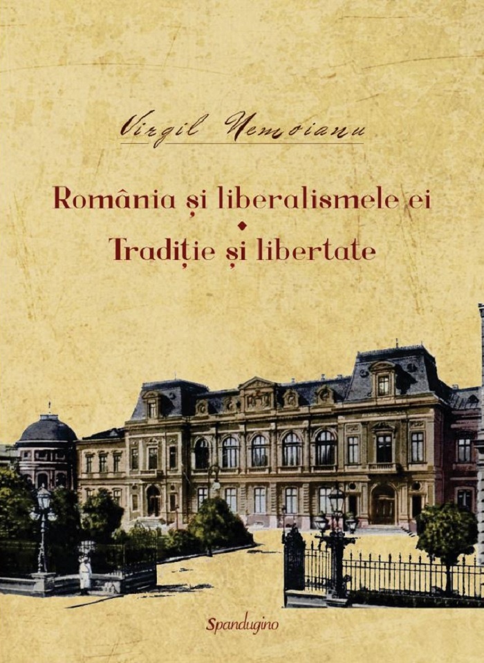 Carte Romania si liberalismele ei. Traditie si libertate autor Virgil Nemoianu editura Spandugino