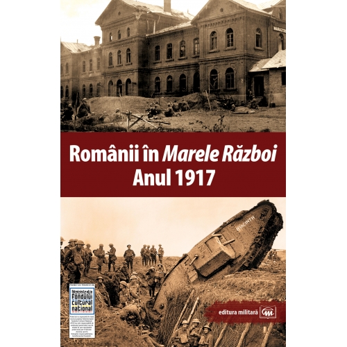 Carte Romanii in Marele Razboi. Anul 1917   editura Militara