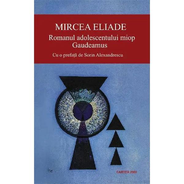 Carte Romanul adolescentului miop. Gaudeamus - Mircea Eliade