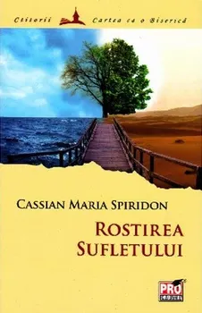 Carte Rostirea sufletului/Cassian Maria Spiridon editura Pro Universitaria