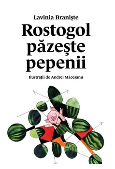 Carte Rostogol pazeste pepenii/Lavinia Braniste editura Arthur