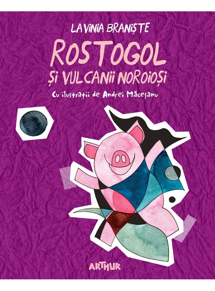 Carte Rostogol si vulcanii noroiosi autor Lavinia Braniste editura Arthur