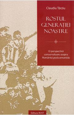 Carte Rostul generatiei noastre - Claudiu Tarziu editura Claudiu Tarziu