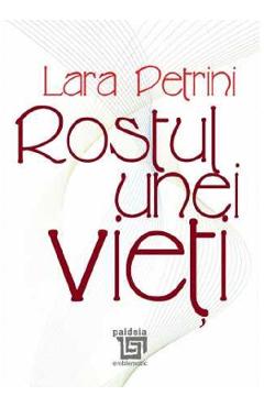 Carte Rostul unei vieti - Lara Petrini editura Lara Petrini