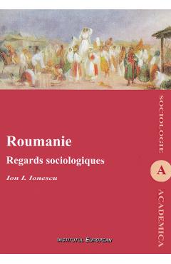 Carte Roumanie. Regards sociologiques - Ion I. Ionescu editura Ion I. Ionescu