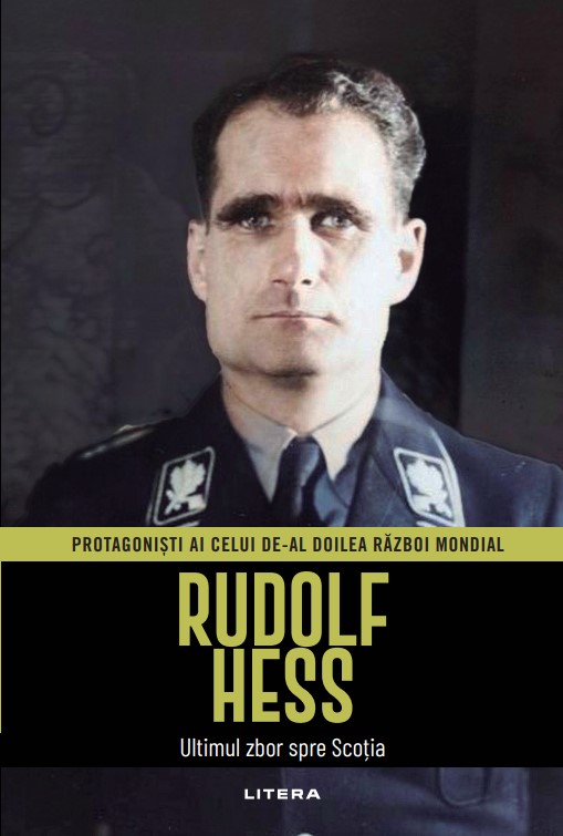 Carte Rudolf Hess. Volumul 9. Protagonisti ai celui de-al Doilea Razboi Mondial editura Litera