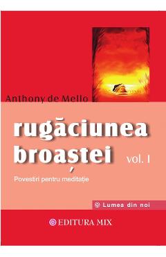 Carte Rugaciunea broastei Vol.1 - Anthony De Mello editura Anthony De Mello