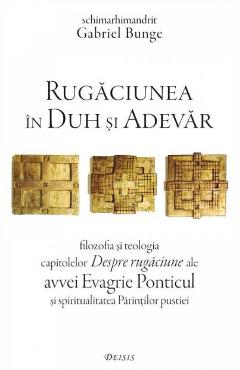Carte Rugaciunea in duh si adevar - Gabriel Bunge editura Gabriel Bunge