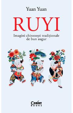 Carte Ruyi. Imagini chinezesti traditionale de bun augur - Yuan Yuan editura Yuan Yuan