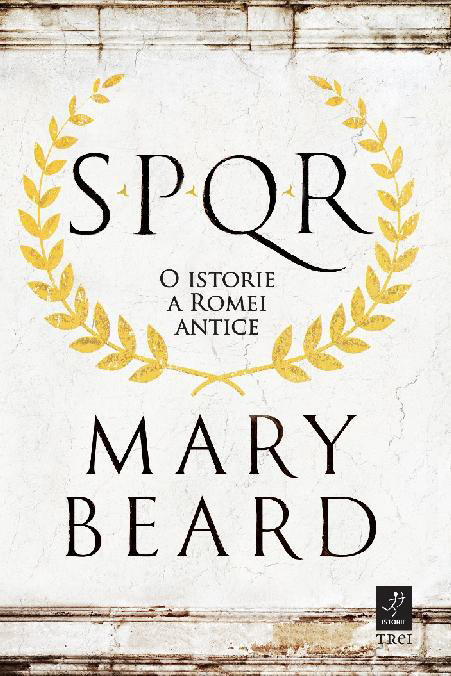 Carte SPQR. O istorie a Romei antice autor Mary Beard editura Trei