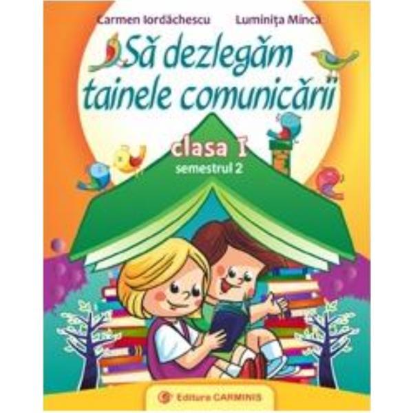 Carte Sa Dezlegam Tainele Comunicarii Cls 1 Semestrul 2 - Carmen Iordachescu