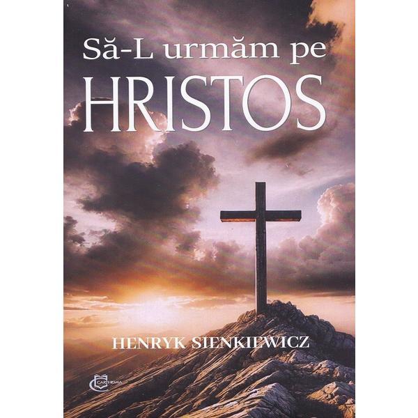 Carte Sa-L urmam pe Hristos - Henryk Sienkiewicz