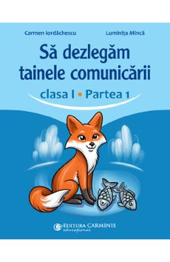 Carte Sa dezlegam tainele comunicarii - Clasa 1 Partea 1 - Carmen Iordachescu