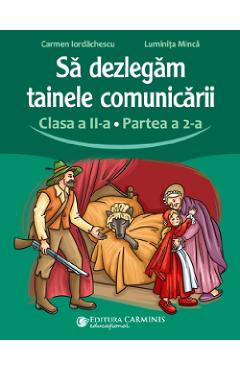 Carte Sa dezlegam tainele comunicarii - Clasa 2 Partea a 2-a - Carmen Iordachescu