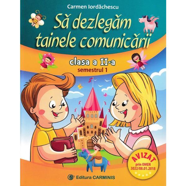 Carte Sa dezlegam tainele comunicarii - Clasa 2 Sem.1 - Carmen Iordachescu