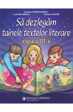 Carte Sa dezlegam tainele textelor literare - Clasa 3 - Carmen Iordachescu