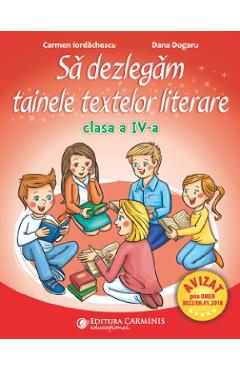 Carte Sa dezlegam tainele textelor literare - Clasa 4 - Carmen Iordachescu