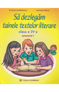 Carte Sa dezlegam tainele textelor literare - Clasa 4. Sem.1 (A) L4A1 - Carmen Iordachescu