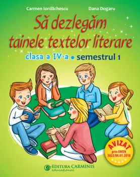 Carte Sa dezlegam tainele textelor literare. Clasa a IV-a. Semestrul 1/Carmen Iordachescu
