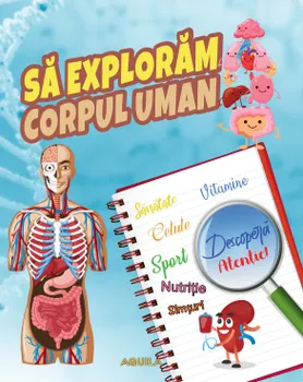 Carte Sa exploram corpul uman/*** editura Aquila