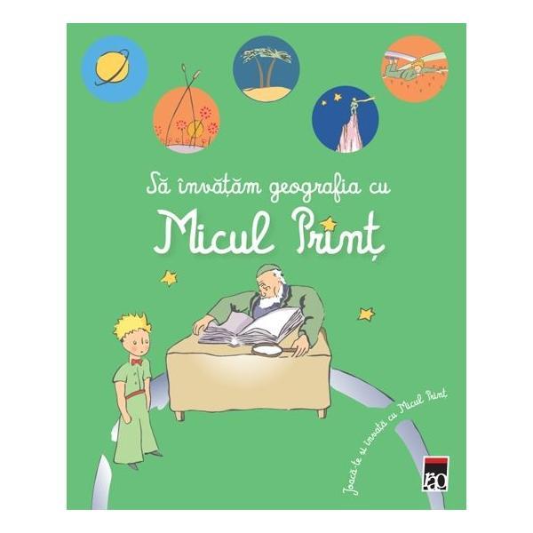 Carte Sa invatam geografia cu Micul Print. Joaca-te si invata cu Micul Print
