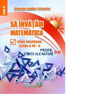Carte Sa invatam matematica fara profesor. Clasa a XI-a. Profil stiinte ale naturii
