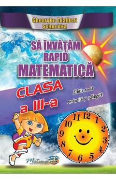 Carte Sa invatam rapid matematica - Clasa 3 - Gheorghe Adalbert Schneider editura Gheorghe Adalbert Schneider