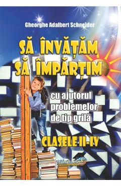 Carte Sa invatam sa impartim - Clasele 2-4 - Gheorghe Adalbert Schneider editura Gheorghe Adalbert Schneider