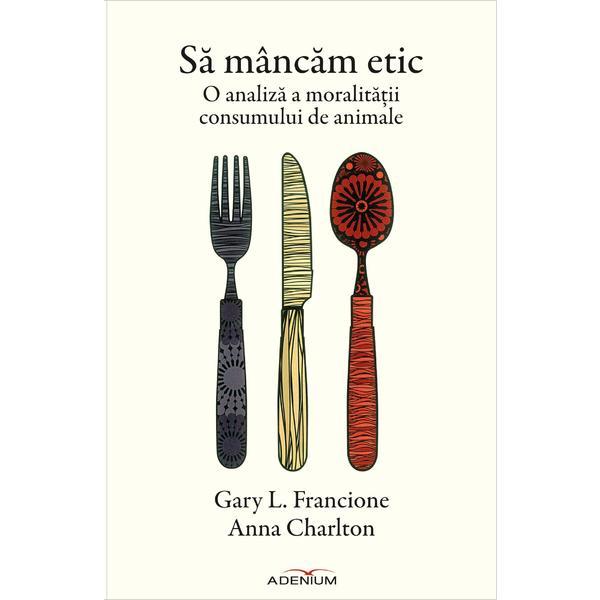 Carte Sa mancam etic - Gary L. Francione