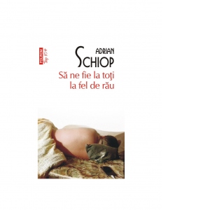 Carte Sa ne fie la toti la fel de rau (editie de buzunar) Autor Adrian Schiop