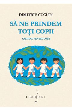 Carte Sa ne prindem toti copii - Dimitrie Cuclin editura Dimitrie Cuclin