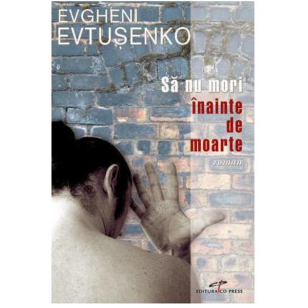 Carte Sa nu mori inainte de moarte - Evgheni Evtusenko