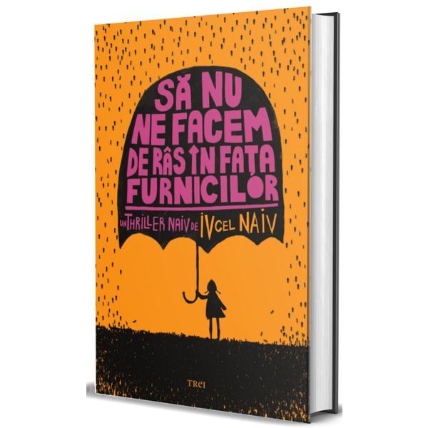 Carte Sa nu ne facem de ras in fata furnicilor - Iv Cel Naiv