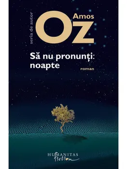 Carte Sa nu pronunti: noapte/Amos Oz editura Humanitas Fiction