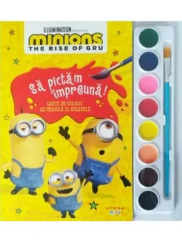 Carte Sa pictam impreuna! Carte de colorat cu pensula si acuarele. Minions. The Rise of Gru/*** editura Litera