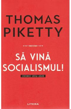 Carte Sa vina socialismul! Cronici 2016-2020 - Thomas Piketty editura Thomas Piketty