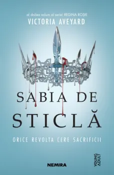 Carte Sabia de sticla. Orice revolta cere sacrificii. Al doilea volum al seriei Regina Rosie/Victoria Aveyard editura Nemira