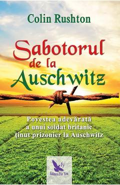 Carte Sabotorul de la Auschwitz - Colin Rushton editura Colin Rushton