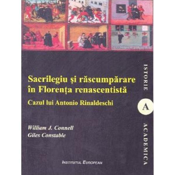 Carte Sacrilegiu si rascumparare in Florenta renascentista - William J. Connell
