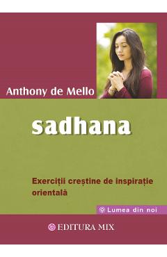 Carte Sadhana - Anthony de Mello editura Anthony De Mello