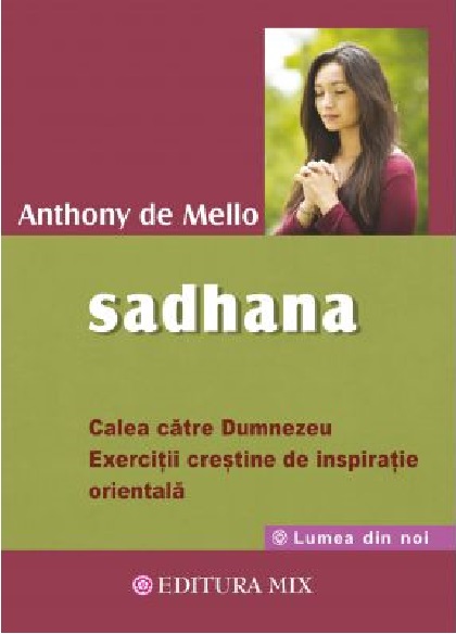 Carte Sadhana. Calea catre Dumnezeu autor Anthony de Mello editura Mix