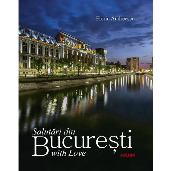 Carte Salutari din Bucuresti with Love - Florin Andreescu