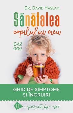 Carte Sanatatea copilului meu - David Haslam editura David Haslam