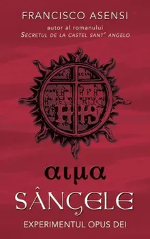 Carte Sangele. Experimentul Opus Dei/Francisco Asensi editura RAO