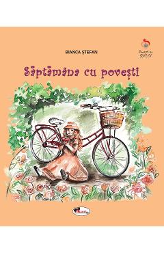 Carte Saptamana cu povesti - Bianca Stefan editura Bianca Stefan