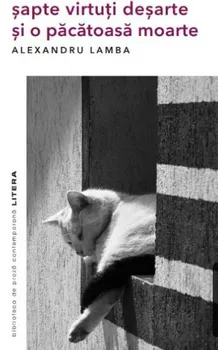 Carte Sapte virtuti desarte si o pacatoasa moarte/Alexandru Lamba editura Litera